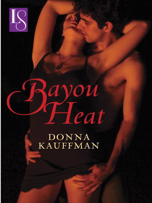 Title details for Bayou Heat by Donna Kauffman - Available